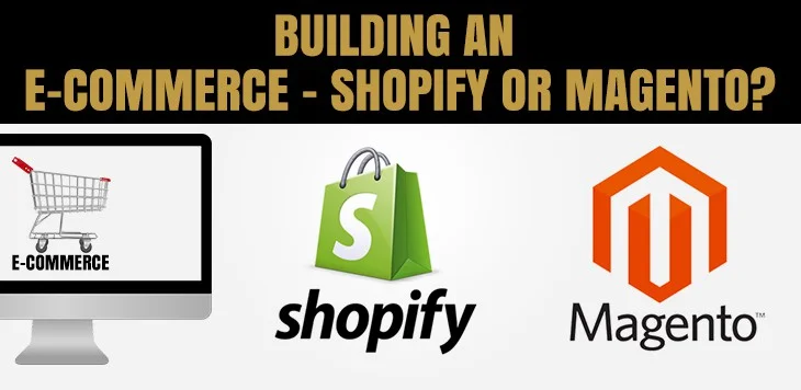 Building an E-Commerce – Shopify or Magento?